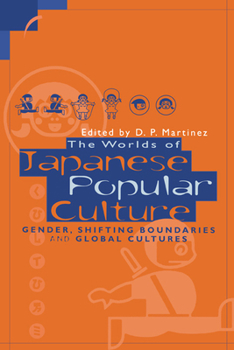 Paperback The Worlds of Japanese Popular Culture: Gender, Shifting Boundaries and Global Cultures Book