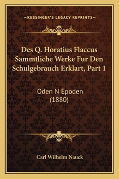 Paperback Des Q. Horatius Flaccus Sammtliche Werke Fur Den Schulgebrauch Erklart, Part 1: Oden N Epoden (1880) [German] Book