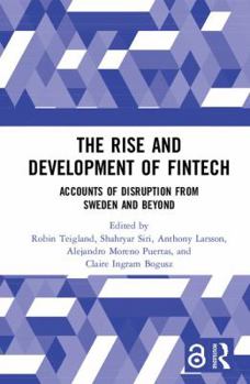 Hardcover The Rise and Development of FinTech: Accounts of Disruption from Sweden and Beyond Book