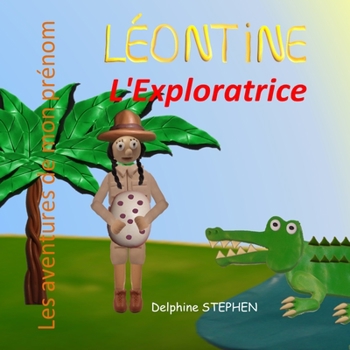 Paperback Léontine l'Exploratrice: Les aventures de mon prénom [French] Book