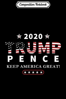 Paperback Composition Notebook: Trump Pence 2020 Keep America Great Journal/Notebook Blank Lined Ruled 6x9 100 Pages Book