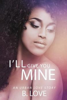 Paperback I'll Give You Mine: An Urban Love Story Book