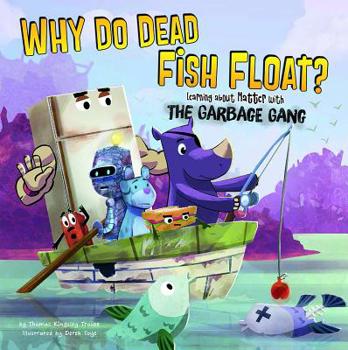 Hardcover Why Do Dead Fish Float?: Learning about Matter with the Garbage Gang Book