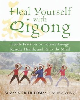 Paperback Heal Yourself with Qigong: Gentle Practices to Increase Energy, Restore Health, and Relax the Mind Book