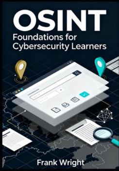 Paperback OSINT Foundations for Cybersecurity Learners: Practical Open-Source Intelligence Skills for Blue Teams, SOC Analysts and IT Security Beginners Book