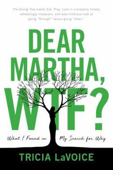 Hardcover Dear Martha, Wtf?: What I Found in My Search for Why Book