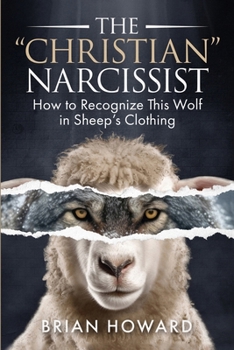 The Christian Narcissist: How to Recognize This Wolf in Sheep's Clothing (Christian Dating Books)