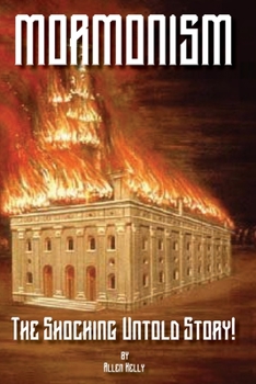 Paperback Mormonism: The Shocking Untold Story: Murder, Mahem, Assassination, Religious Persecution and the Exodus Book