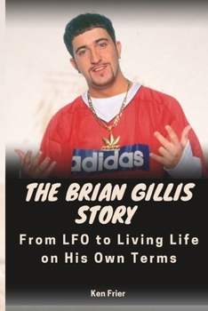 Paperback The Brian Gillis Story: From LFO to Living Life on His Own Terms Book