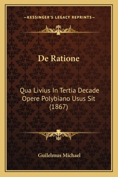 Paperback De Ratione: Qua Livius In Tertia Decade Opere Polybiano Usus Sit (1867) [Latin] Book
