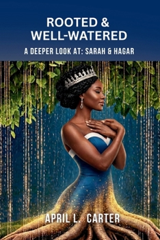 Paperback Rooted and Well-Watered: A Deeper Look at Sarah and Hagar Book
