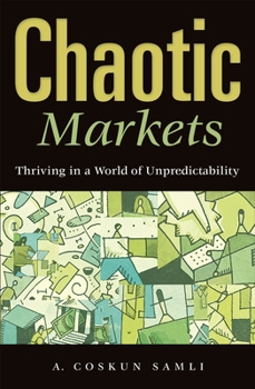 Hardcover Chaotic Markets: Thriving in a World of Unpredictability Book