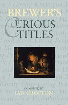 Hardcover Brewer's Curious Titles: The Fascinating Stories Behind More Than 1500 Famous Titles Book