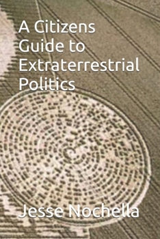 Paperback A Citizens Guide to Extraterrestrial Politics Book