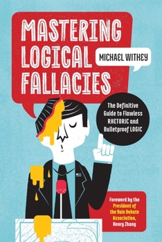 Paperback Mastering Logical Fallacies: The Definitive Guide to Flawless Rhetoric and Bulletproof Logic Book