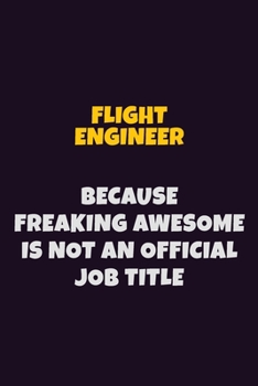 Paperback Flight Engineer, Because Freaking Awesome Is Not An Official Job Title: 6X9 Career Pride Notebook Unlined 120 pages Writing Journal Book