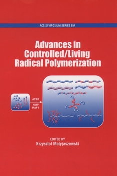 Advances in Controlled/Living Radical Polymerization