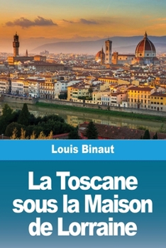 Paperback La Toscane sous la Maison de Lorraine [French] Book