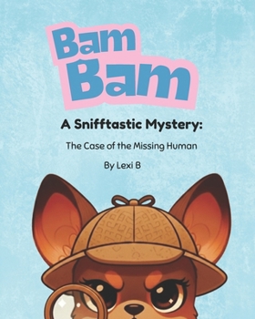 Bam Bam: A Snifftastic Mystery: The Case of the Missing Human