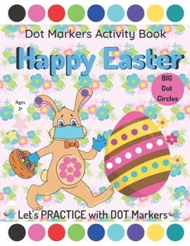 Paperback Dot Markers Activity Book Happy Easter Big Dot Circles Coloring Book: Activity Book Happy Easter Dot Markers Coloring For Kids, Happy Easter Book For Book