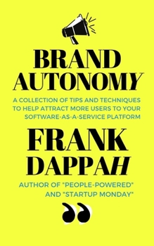 Paperback Brand Autonomy: A collection of tips and techniques to help attract more users to your software-as-a-service platform. Book