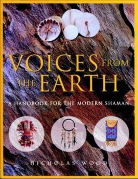 Hardcover Voices from the Earth: A Handbook for the Modern Shaman Book