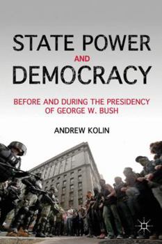 Hardcover State Power and Democracy: Before and During the Presidency of George W. Bush Book