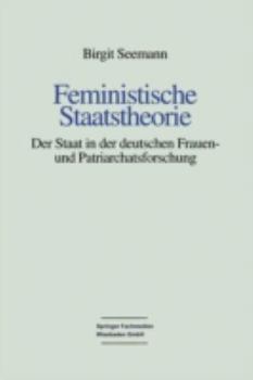 Paperback Feministische Staatstheorie: Der Staat in Der Deutschen Frauen- Und Patriarchatsforschung [German] Book
