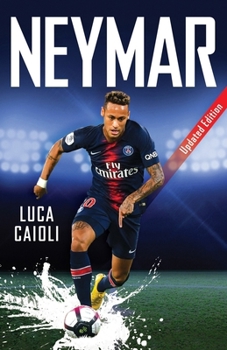 Paperback Neymar - 2019 Updated Edition: The Unstoppable Rise of Psg's Brazilian Superstar Book