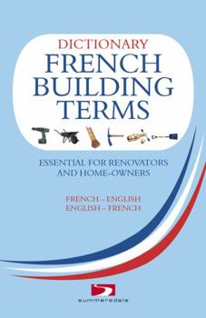 Paperback Dictionary of French Building Terms: Essential for Renovators, Builders and Homeowners [French] Book