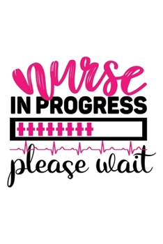 Nurse In Progress Please Wait: Lined Blank Notebook Journal With Funny Sassy Sayings, Great Gifts For Coworkers, Employees, Women, And Family