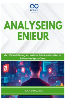 ANALYSEINGENIEUR: dbt, SQL-Modellierung und moderne Datentransformation für Business-Intelligence-Teams (German Edition)