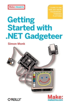 Paperback Getting Started with .Net Gadgeteer: Learn to Use This .Net Micro Framework-Powered Platform Book
