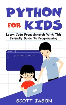 Paperback Python for Kids: Learn Code From Scratch With This Friendly Guide To Programming Book