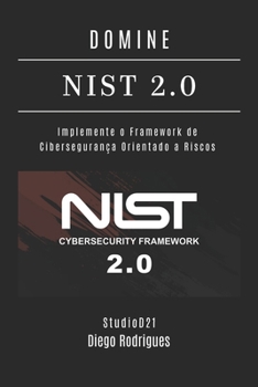 DOMINE NIST 2.0: Implemente o Framework de Cibersegurança Orientado a Riscos (kali lINUX & frameworks brasil) (Portuguese Edition)
