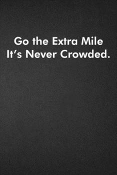 Paperback Go the Extra Mile It's Never Crowded.: Blank Lined Journal Coworker Notebook Funny Office Sarcastic Joke, Humor Journal, Original Gag Gift ... Retirem Book