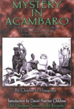 Paperback Mystery in Acambaro: Did Dinosaurs Survive Until Recently? Book