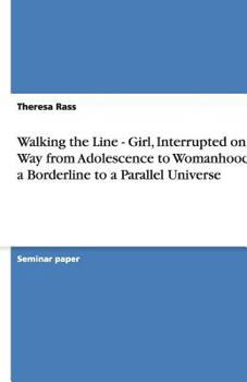 Paperback Walking the Line - Girl, Interrupted on Her Way from Adolescence to Womanhood at a Borderline to a Parallel Universe Book