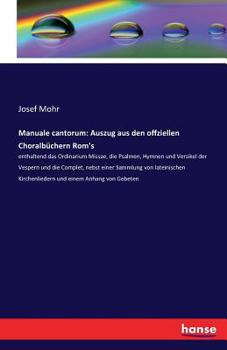 Paperback Manuale cantorum: Auszug aus den offziellen Choralbüchern Rom's: enthaltend das Ordinarium Missae, die Psalmen, Hymnen und Versikel der Vespern und di [German] Book