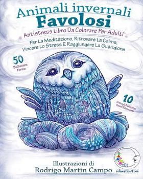 ANTISTRESS Libro Da Colorare Per Adulti: Animali Invernali Favolosi - Per La Meditazione, Ritrovare La Calma, Vincere Lo Stress E Raggiungere La Guarigione