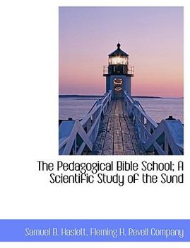 The Pedagogical Bible School; a Scientific Study of the Sund