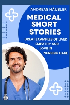 Paperback Medical Short Stories: Great examples of lived empathy and love in nursing care Book