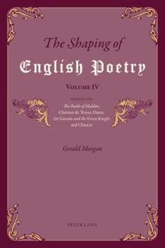 Paperback The Shaping of English Poetry - Volume IV: Essays on 'The Battle of Maldon', Chrétien de Troyes, Dante, 'Sir Gawain and the Green Knight' and Chaucer Book