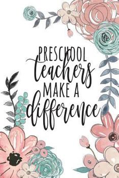 Paperback Preschool Teachers Make A Difference: Preschool Teacher Gifts, Pre-K Teacher Journal, Teacher Appreciation Gifts, PreK Teacher Notebook, Gifts For Pre Book