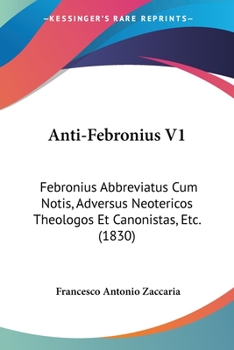 Paperback Anti-Febronius V1: Febronius Abbreviatus Cum Notis, Adversus Neotericos Theologos Et Canonistas, Etc. (1830) [Latin] Book