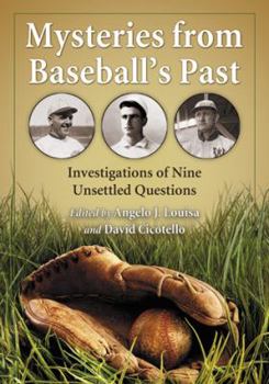 Mysteries from Baseball's Past: Investigations of Nine Unsettled Questions