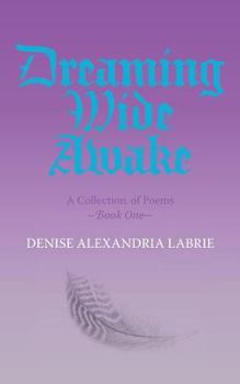 Paperback Dreaming Wide Awake: A Collection of Poems, Book One Book