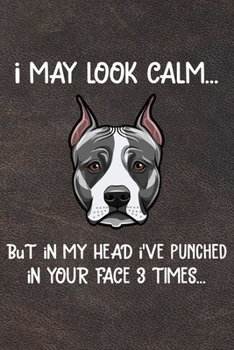 I May Look Calm But In My Head I've Punched In Your Face 3 Times Notebook Journal: 110 Blank Lined Papers - 6x9 Personalized Customized Amstaff ... Gift For Amstaff Puppy Owners and Lovers
