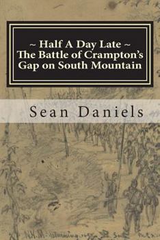 Paperback Half A Day Late, The Battle of Crampton's Gap on South Mountain Book