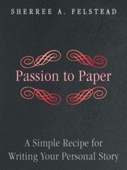 Paperback Passion to Paper: A Simple Recipe for Writing Your Personal Story Book